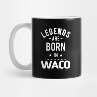 Legends Are Born In Waco Mug